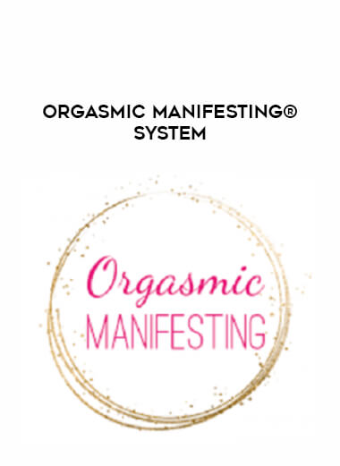 Orgasmic Manifesting® System courses available download now.