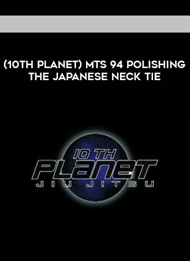 (10th Planet) MTS 94 POLISHING THE JAPANESE NECK TIE [720p] courses available download now.