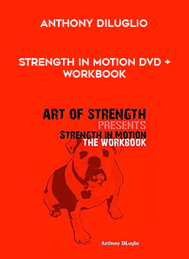 Anthony DiLuglio - Strength In Motion DVD + Workbook courses available download now.