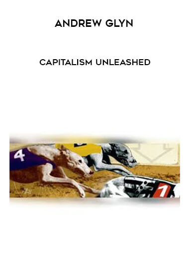 Andrew Glyn - Capitalism Unleashed courses available download now.