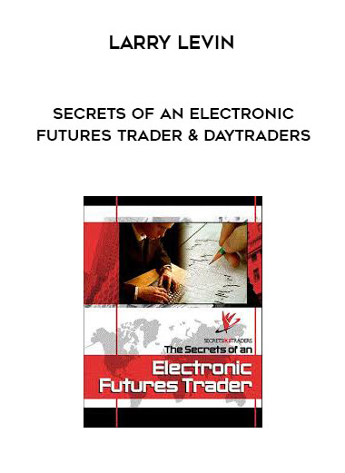 Larry Levin - Secrets of an Electronic Futures Trader & DayTraders courses available download now.
