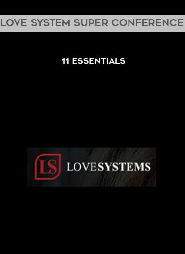 Love System Super Conference - 11 Essentials courses available download now.