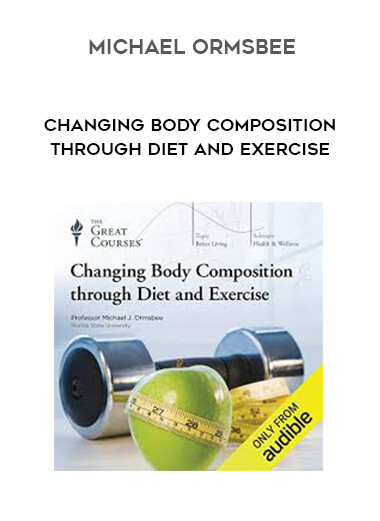 Michael Ormsbee - Changing Body Composition through Diet and Exercise courses available download now.