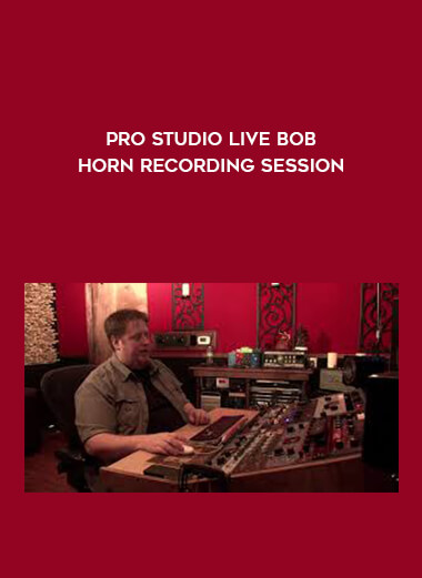 Pro Studio Live Bob Horn Recording Session courses available download now.