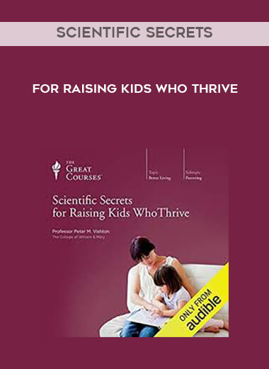 Scientific Secrets for Raising Kids Who Thrive courses available download now.