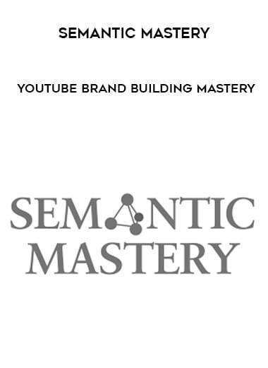 Semantic Mastery - YouTube Brand Building Mastery courses available download now.