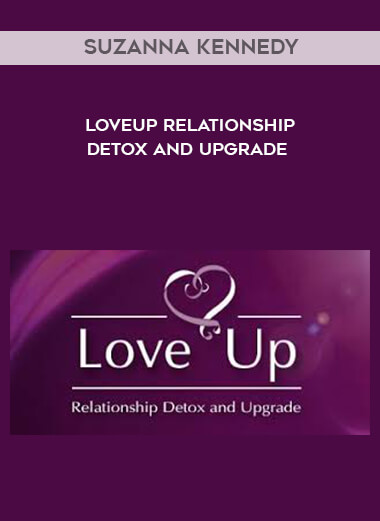 Suzanna Kennedy - LoveUp Relationship Detox and Upgrade courses available download now.