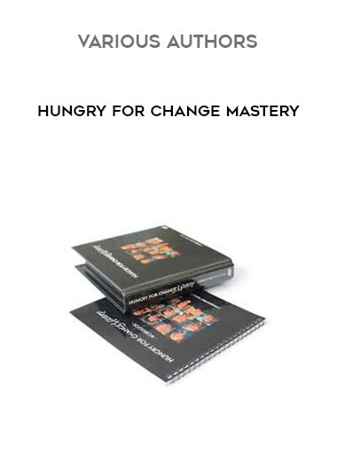 Various Authors - Hungry For Change Mastery courses available download now.