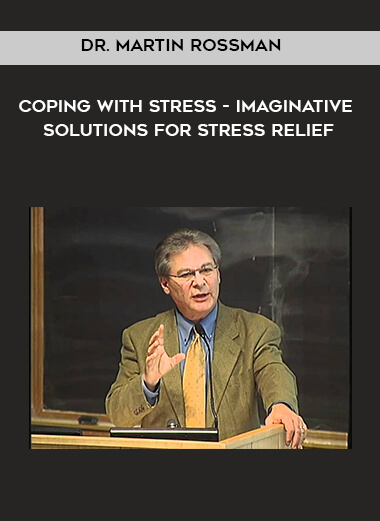 Dr. Martin Rossman - Coping with Stress - Imaginative Solutions for Stress Relief courses available download now.