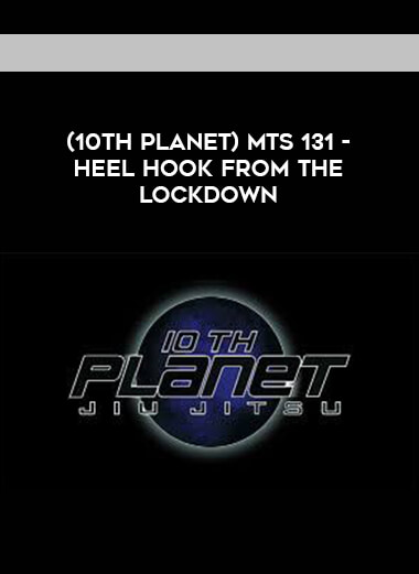 (10th Planet) MTS 131 - HEEL HOOK FROM THE LOCKDOWN [1080p] courses available download now.