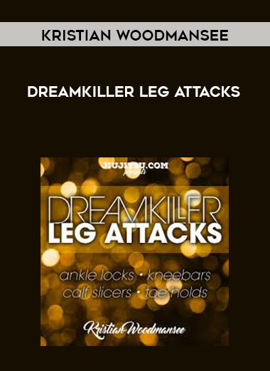 Kristian Woodmansee - DreamKiller Leg Attacks courses available download now.