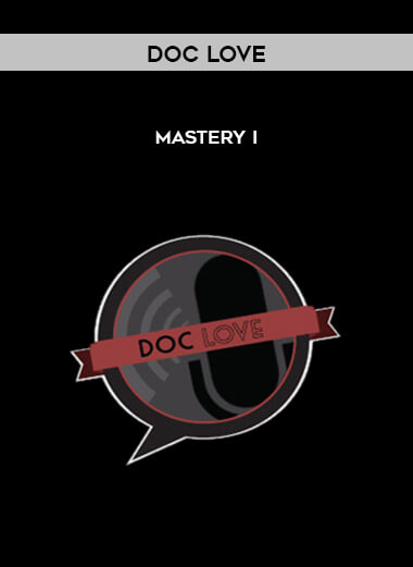 Doc Love - MASTERY I courses available download now.