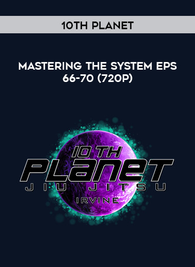 10th Planet - Mastering The System Eps 66-70 (720p) courses available download now.