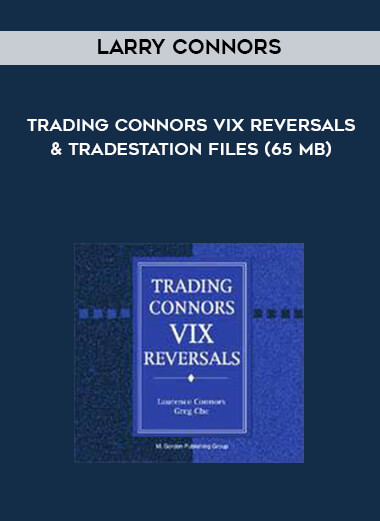 Larry Connors - Trading Connors VIX Reversals & Tradestation Files (65 MB) courses available download now.