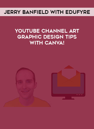 Jerry Banfield with EDUfyre - YouTube Channel Art Graphic Design Tips with Canva! courses available download now.