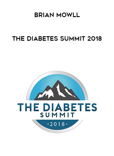 Brian Mowll - The Diabetes Summit 2018 courses available download now.