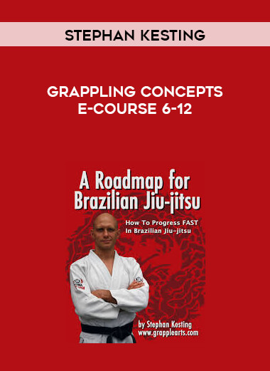 Stephan Kesting - Grappling Concepts E-Course 6-12 courses available download now.