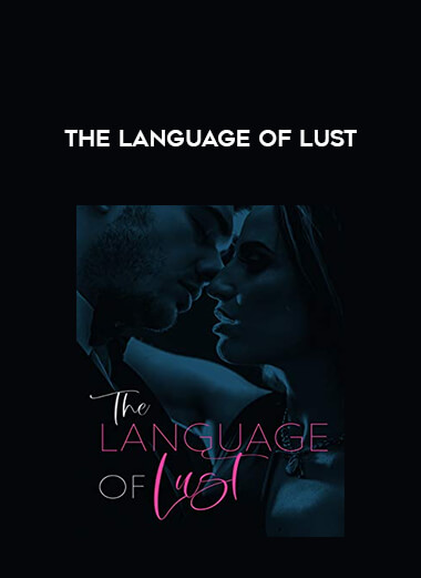 The Language of Lust courses available download now.
