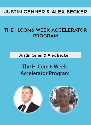 Justin Cenner & Alex Becker - The H.Com6 Week Accelerator Program courses available download now.