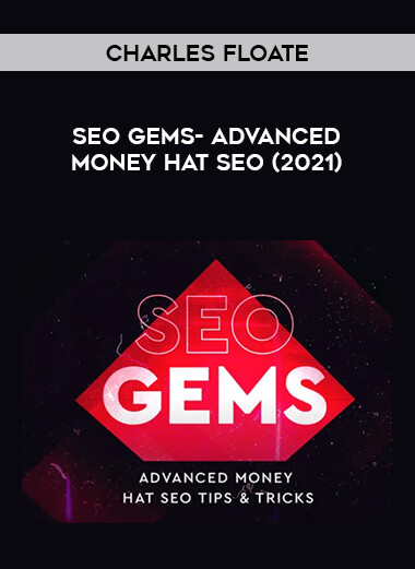 Charles Floate - SEO Gems- Advanced Money Hat SEO (2021) courses available download now.