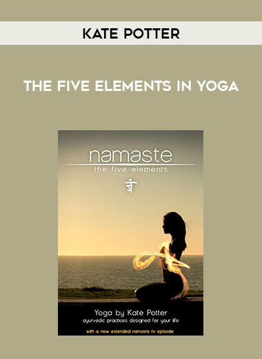 Kate Potter - The Five Elements in Yoga courses available download now.