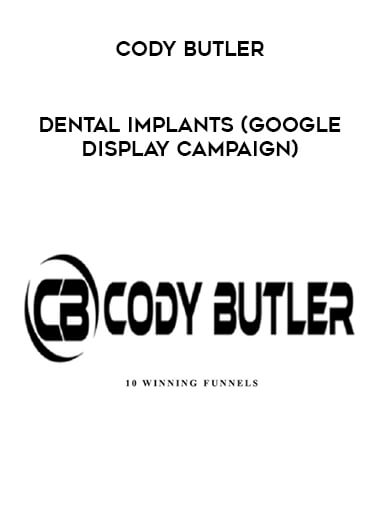 Cody Butler - Dental Implants (Google Display Campaign) courses available download now.