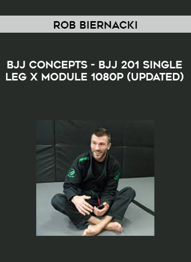 Rob Biernacki - BJJ Concepts - BJJ 201 Single Leg X Module 1080p (Updated) courses available download now.
