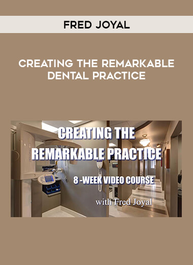Fred Joyal - Creating the Remarkable Dental Practice courses available download now.