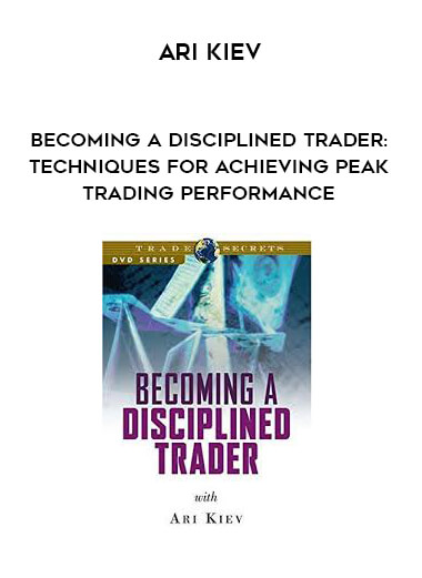Ari Kiev - Becoming a Disciplined Trader: Techniques for Achieving Peak Trading Performance courses available download now.