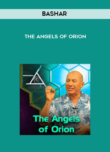 Bashar - The Angels of Orion courses available download now.