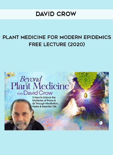 David Crow - Plant Medicine for Modern Epidemics - Free Lecture (2020) courses available download now.
