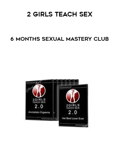 2 Girls Teach Sex - 6 Months Sexual Mastery Club courses available download now.