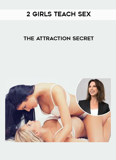 2 Girls Teach Sex - The Attraction Secret courses available download now.
