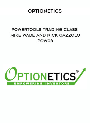 Optionetics - PowerTools Trading Class - Mike Wade and Nick Gazzolo - POW08 courses available download now.