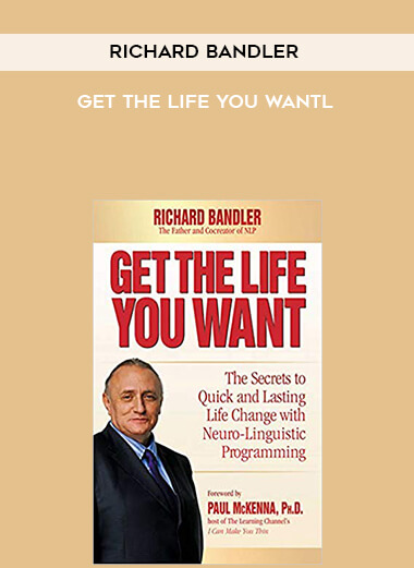 Richard Bandler - Get the life you wantl courses available download now.