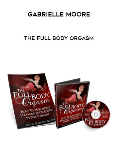 Gabrielle Moore - The Full Body Orgasm courses available download now.