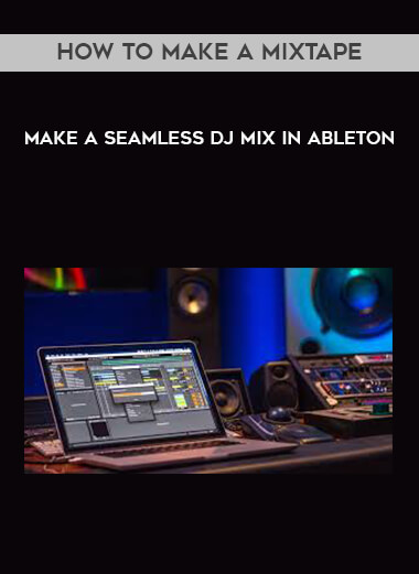 How to Make a Mixtape - Make a Seamless DJ Mix in Ableton courses available download now.