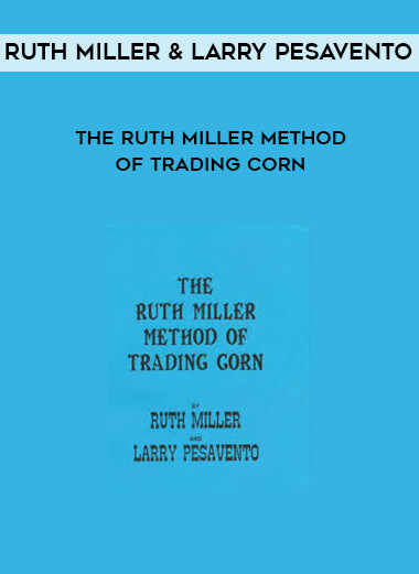 Ruth Miller & Larry Pesavento - The Ruth Miller Method of Trading Corn courses available download now.