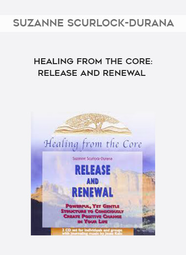 Suzanne Scurlock-Durana - Healing From the Core: Release and Renewal courses available download now.
