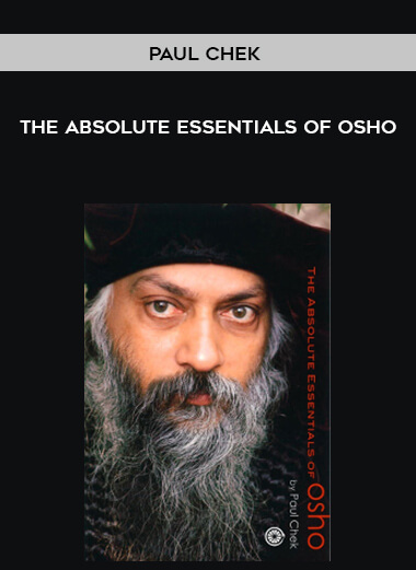 Paul Chek - The Absolute Essentials of Osho courses available download now.