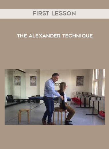 The Alexander Technique - First Lesson courses available download now.