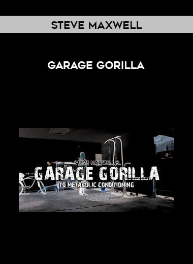 Steve Maxwell - Garage Gorilla courses available download now.