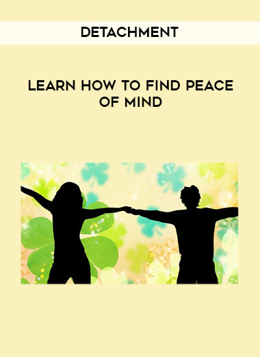 Detachment - Learn How to Find Peace of Mind courses available download now.
