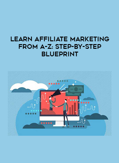 Learn Affiliate Marketing from A-Z: Step-by-Step Blueprint courses available download now.