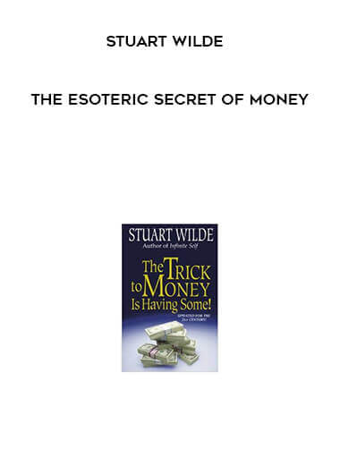Stuart Wilde - The Esoteric Secret of Money courses available download now.