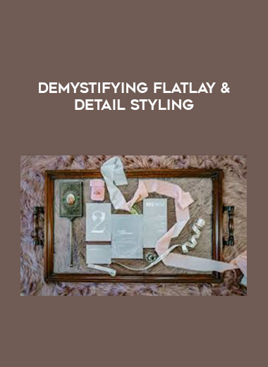 Demystifying Flatlay & Detail Styling courses available download now.