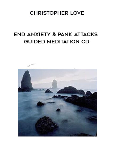 Christopher Love-End Anxiety & Pank Attacks Guided Meditation CD courses available download now.