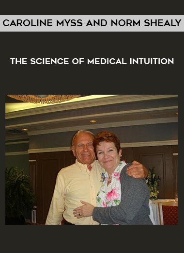 Caroline Myss and Norm Shealy - The Science of Medical Intuition courses available download now.