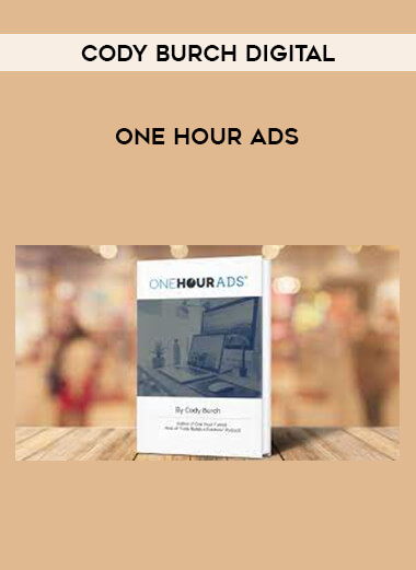 One Hour Ads - Cody Burch Digital courses available download now.
