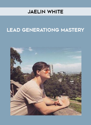 Jaelin White - Lead Generationg Mastery courses available download now.
